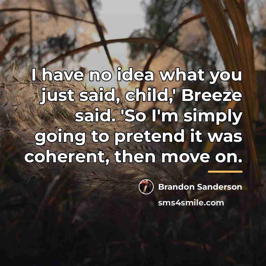 “I have no idea what you just said, child,' Breeze…” quote by Brandon Sanderson