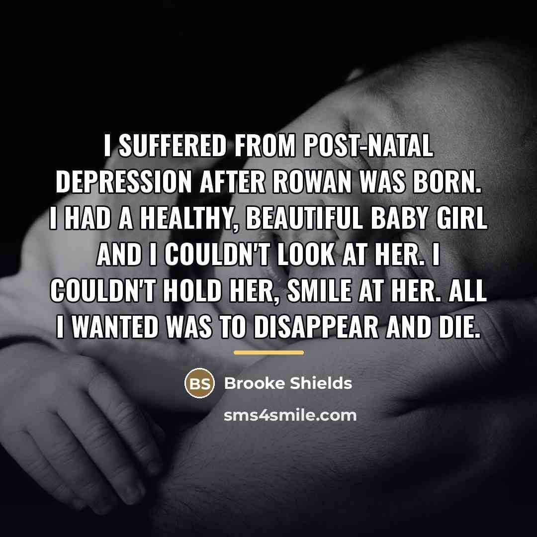 “I suffered from post-natal depression after Rowan was born. I…” quote by Brooke Shields