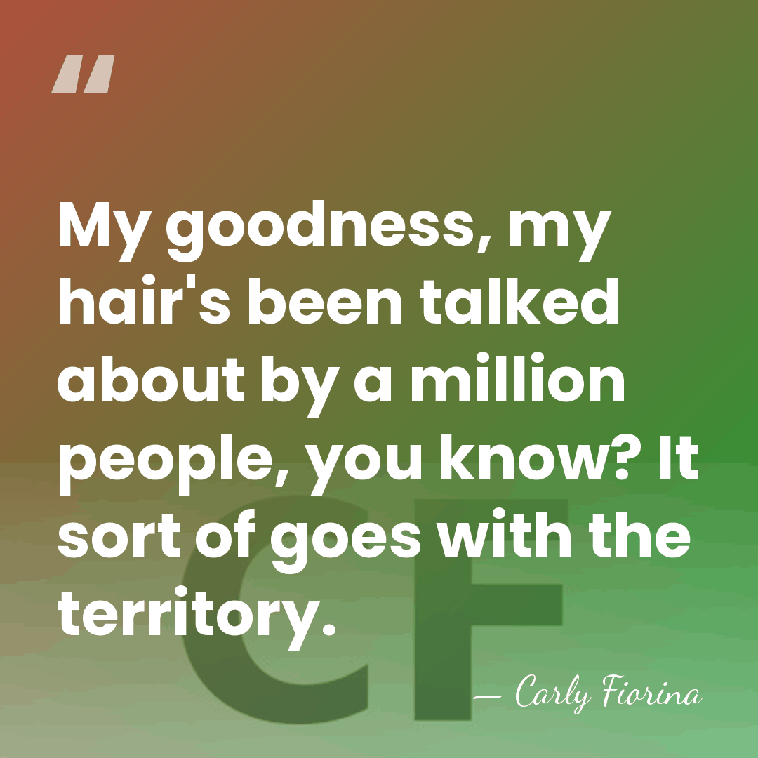My goodness, my hair's been talked about by a million people, you&hellip; - Carly Fiorina