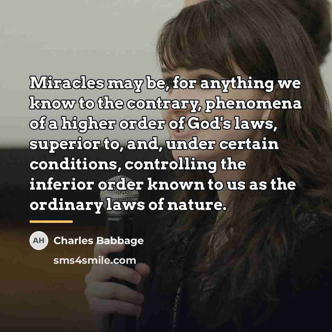 “Miracles may be, for anything we know to the contrary,…” quote by Charles Babbage
