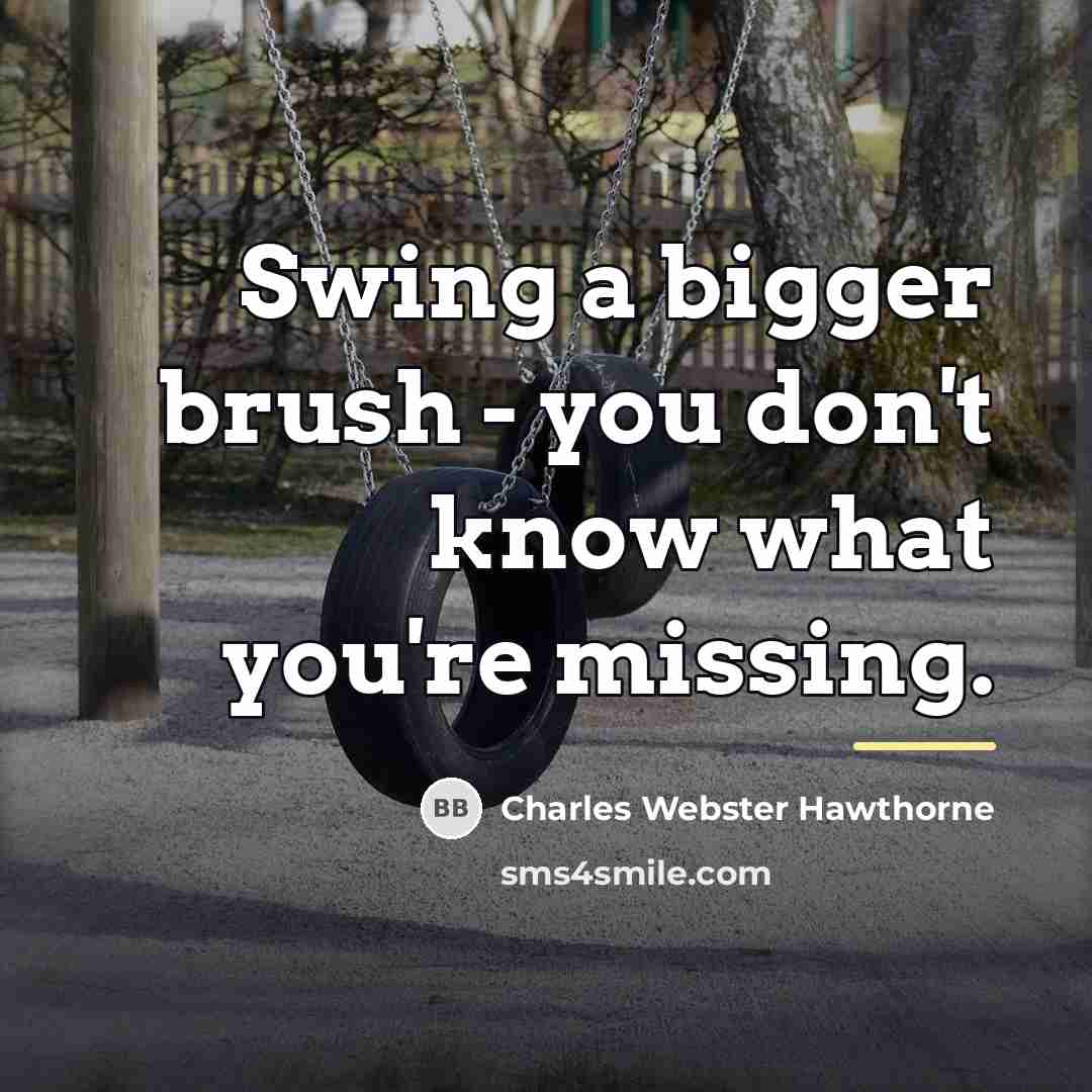 “Swing a bigger brush - you don't know what you're…” quote by Charles Webster Hawthorne