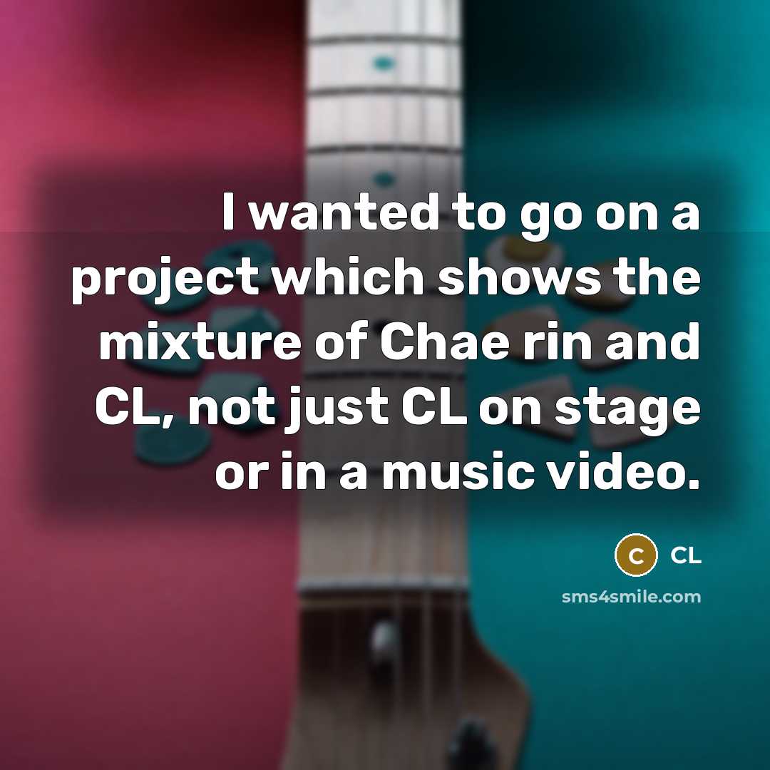“I wanted to go on a project which shows the…” quote by CL