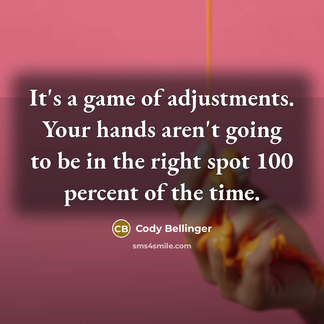 “It's a game of adjustments. Your hands aren't going to…” quote by Cody Bellinger