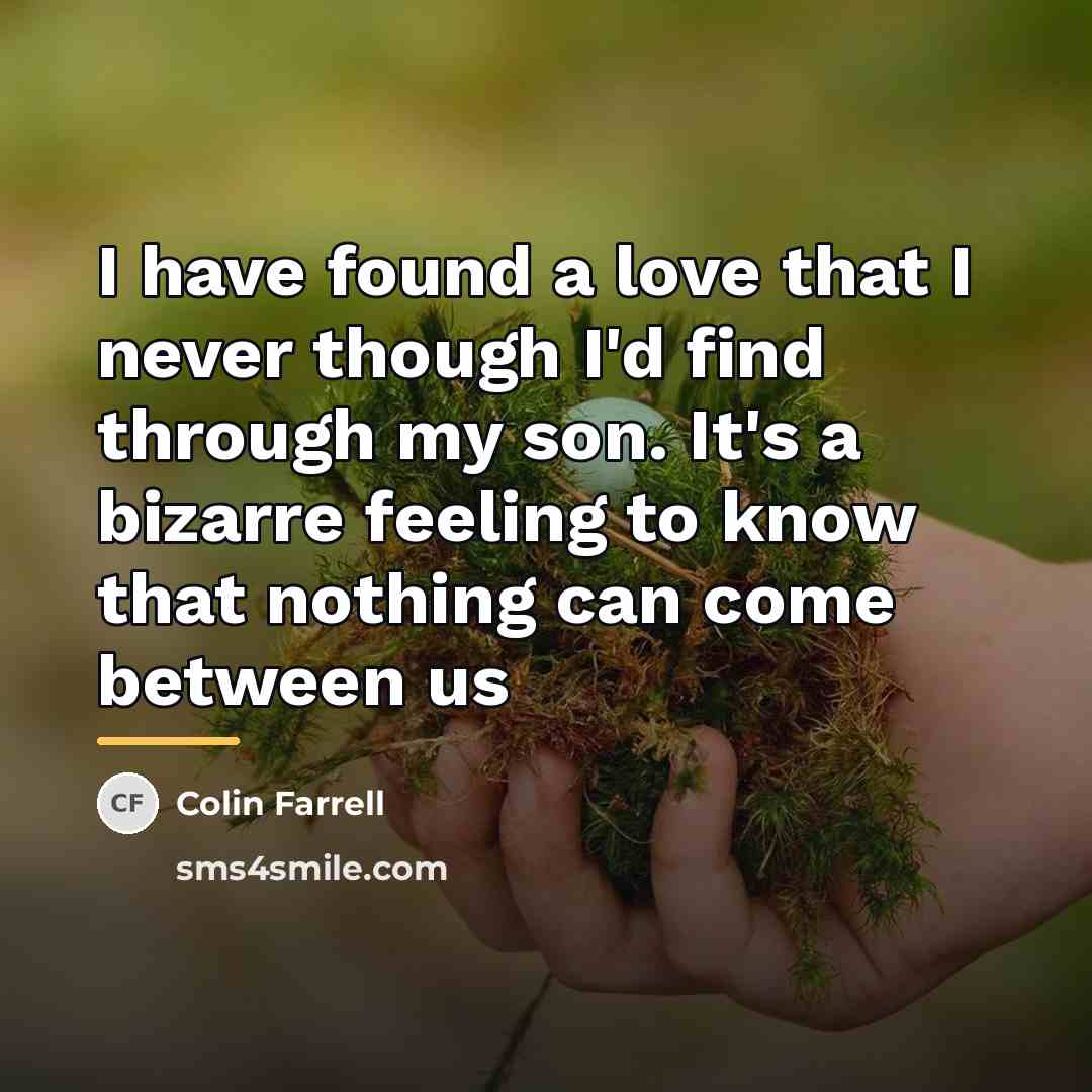 “I have found a love that I never though I'd…” quote by Colin Farrell