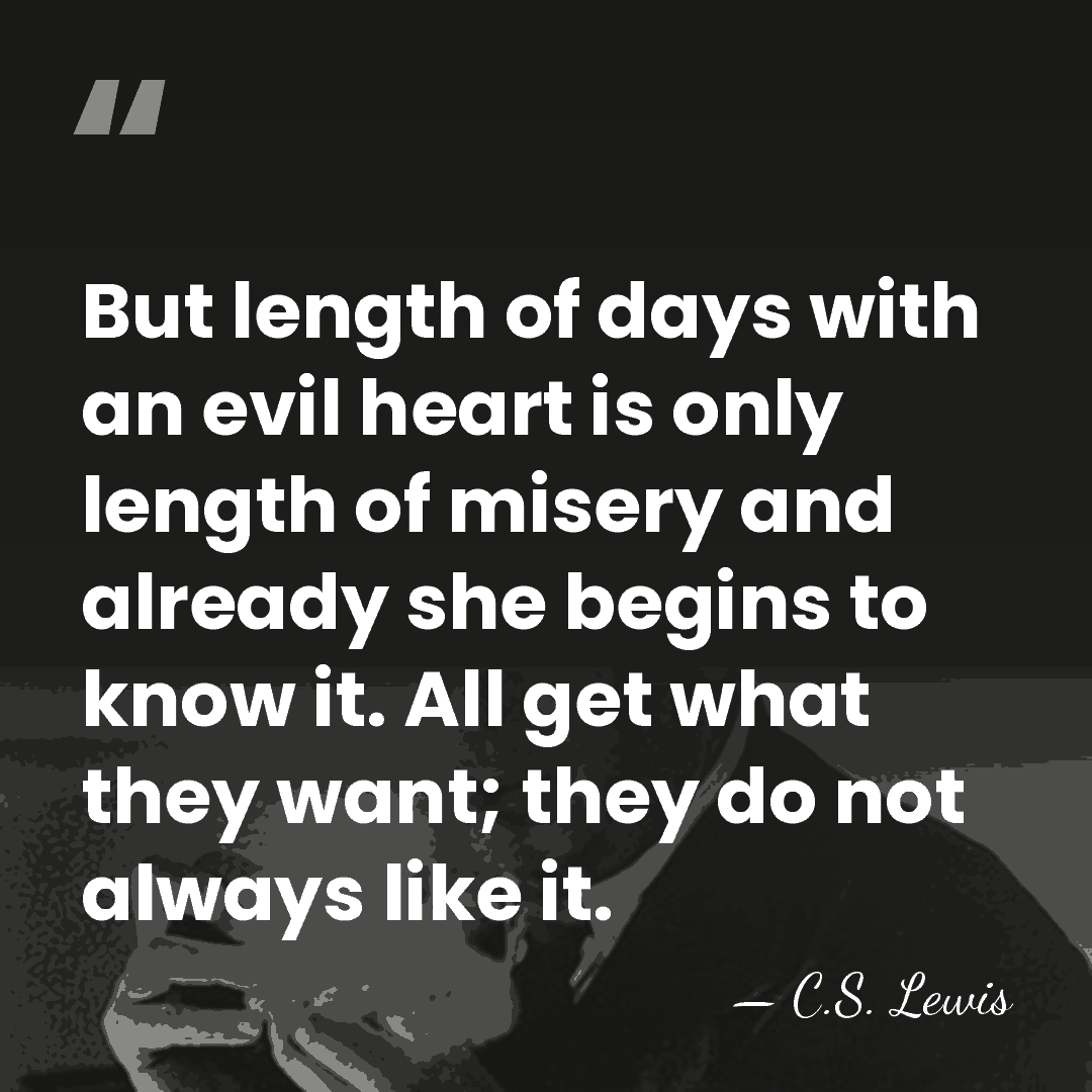 But length of days with an evil heart is only length of&hellip; - C.S. Lewis