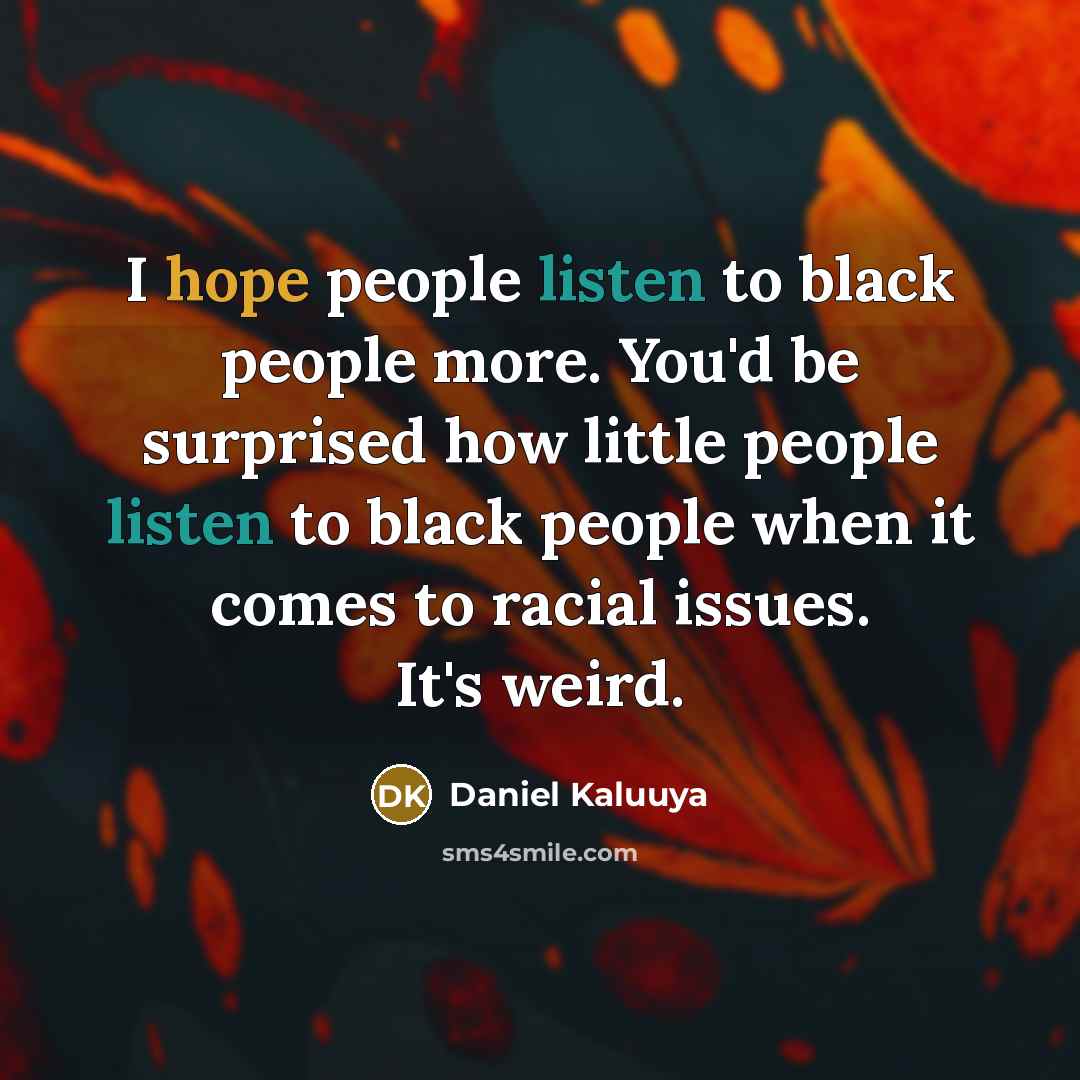“I hope people listen to black people more. You'd be…” quote by Daniel Kaluuya