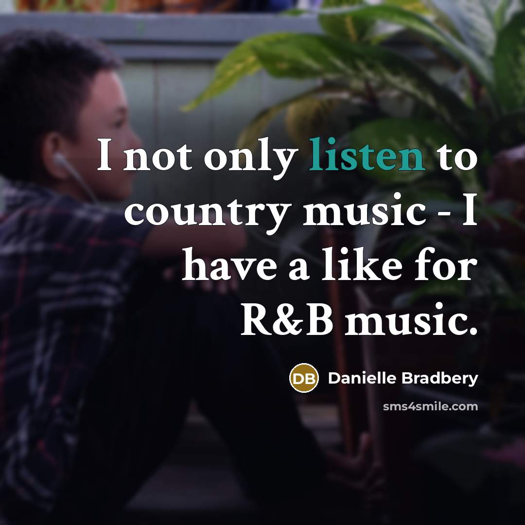 “I not only listen to country music - I have…” quote by Danielle Bradbery