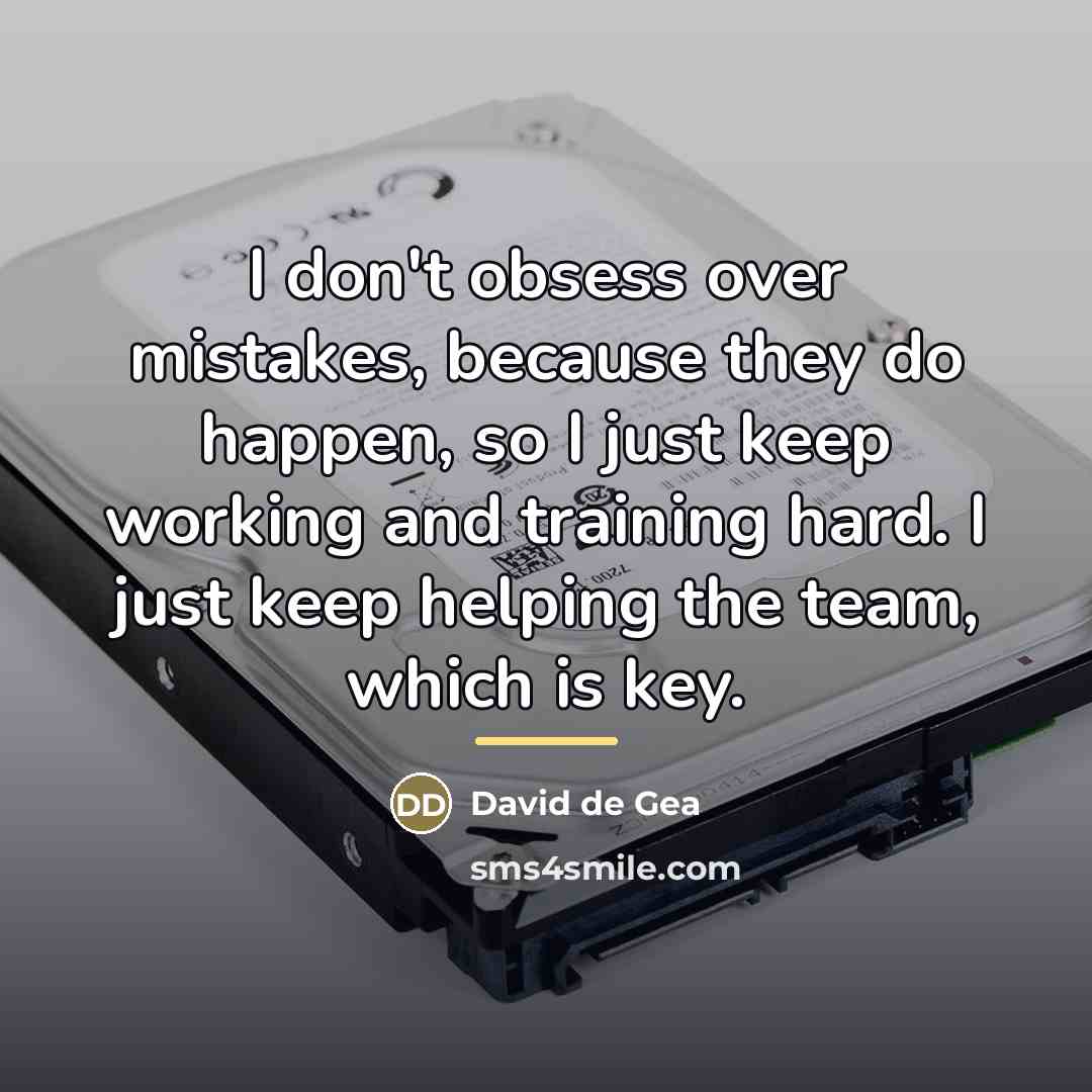 “I don't obsess over mistakes, because they do happen, so…” quote by David de Gea