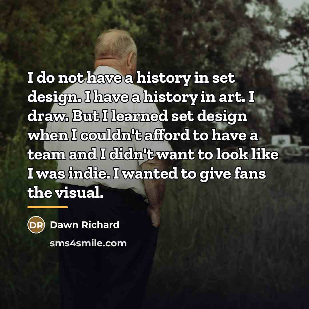 “I do not have a history in set design. I…” quote by Dawn Richard