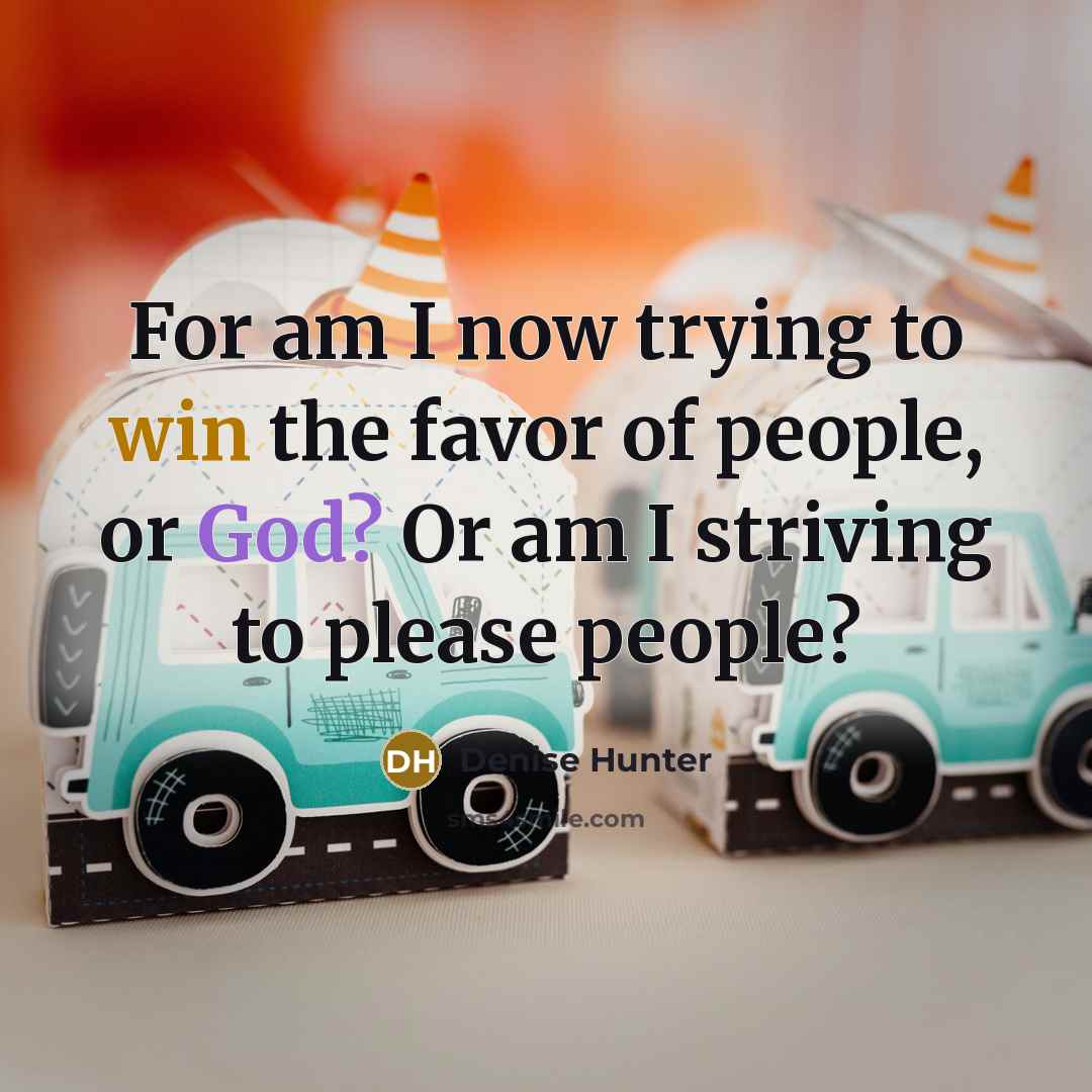 “For am I now trying to win the favor of…” quote by Denise Hunter