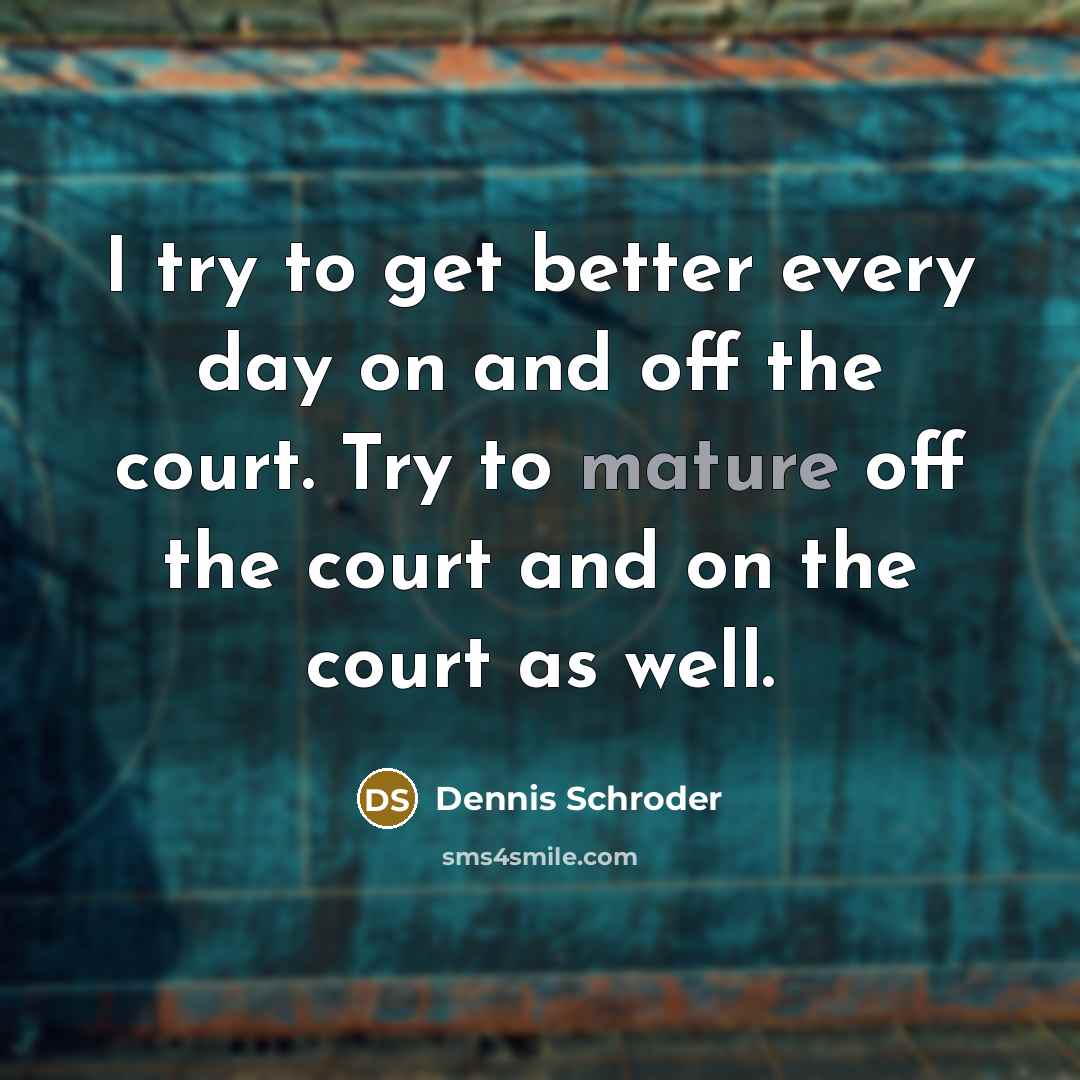 “I try to get better every day on and off…” quote by Dennis Schroder