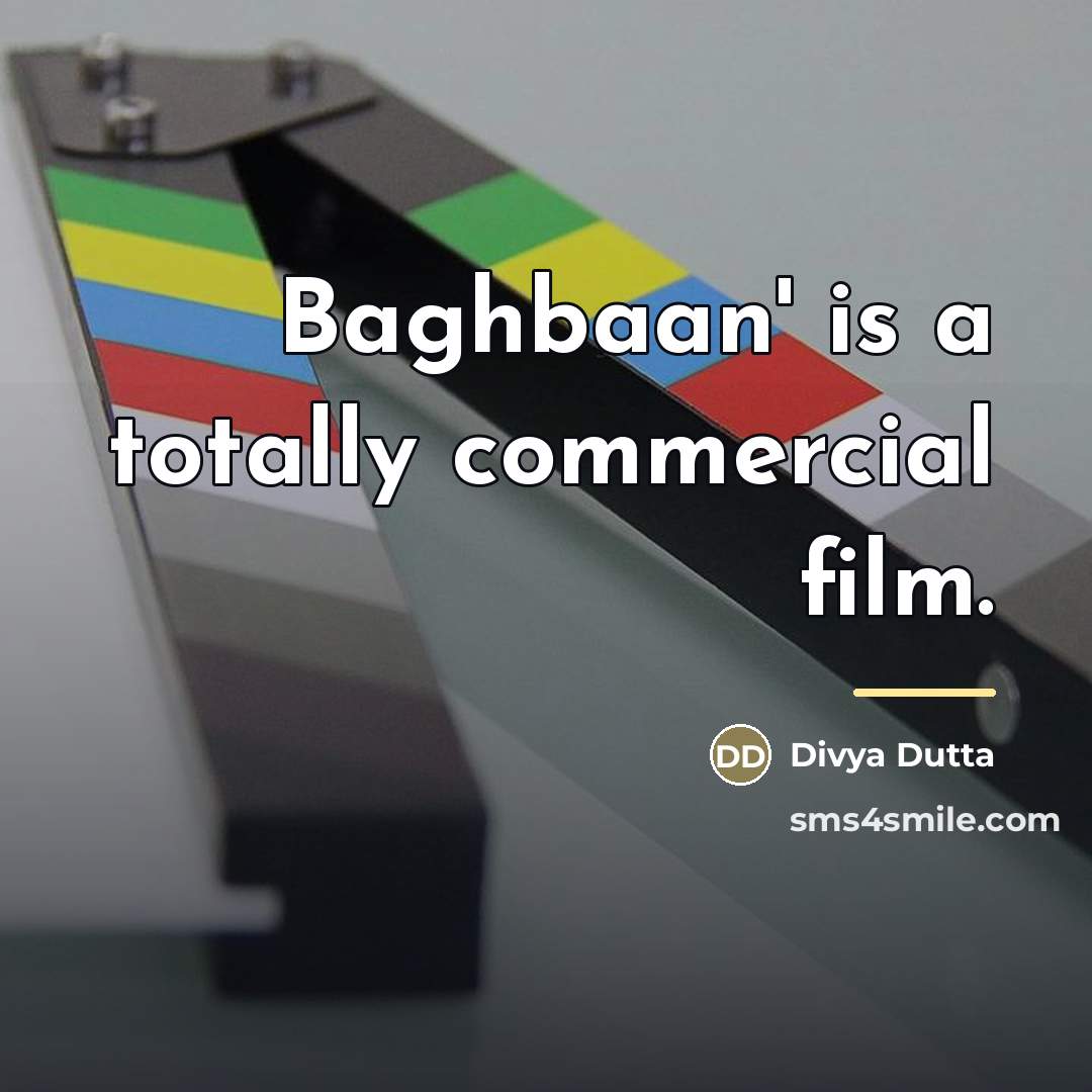 “Baghbaan' is a totally commercial film.…” quote by Divya Dutta