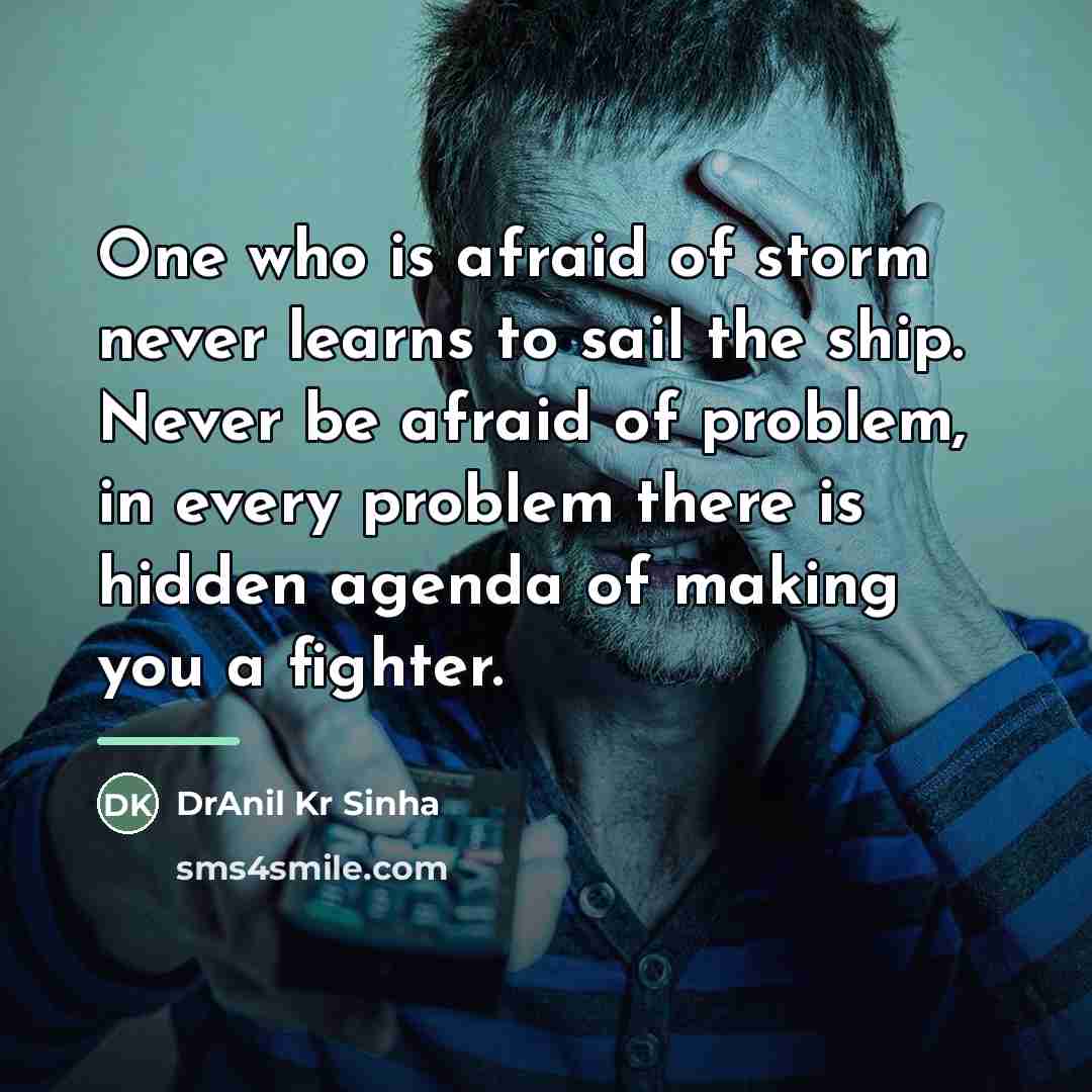 “One who is afraid of storm never learns to sail…” quote by DrAnil Kr Sinha