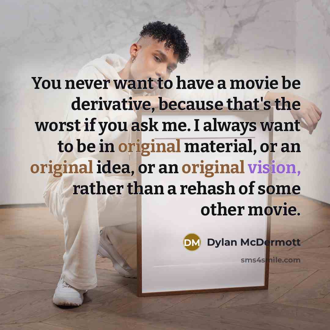 “You never want to have a movie be derivative, because…” quote by Dylan McDermott