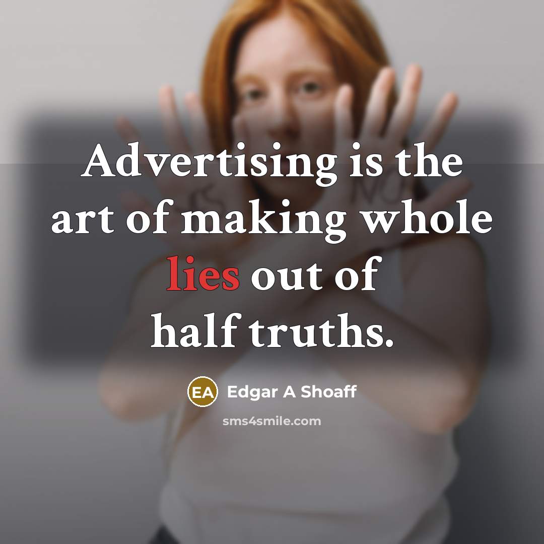 “Advertising is the art of making whole lies out of…” quote by Edgar A Shoaff