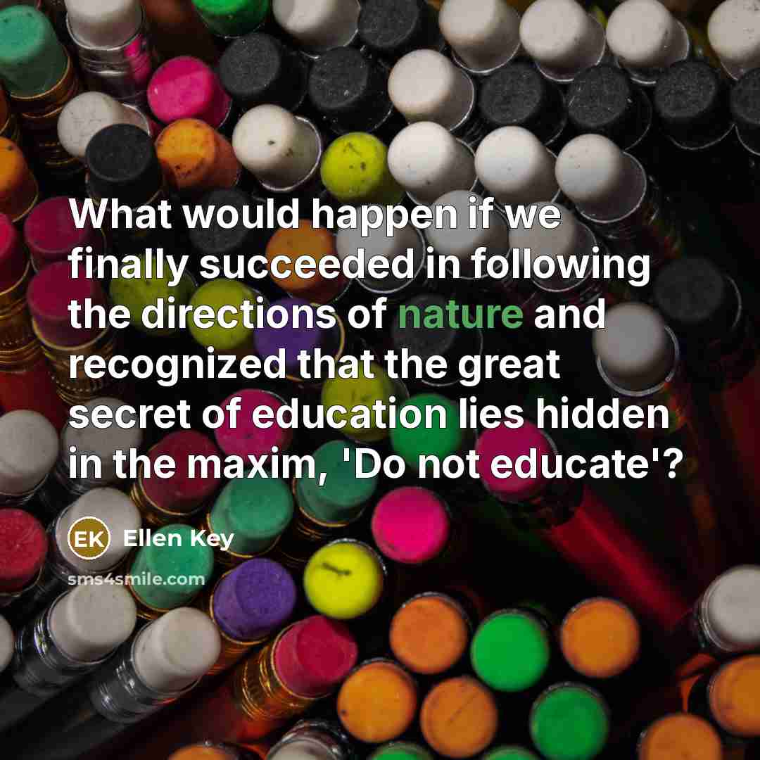 “What would happen if we finally succeeded in following the…” quote by Ellen Key