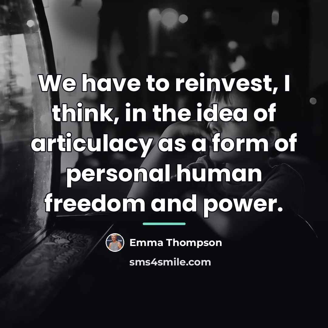 “We have to reinvest, I think, in the idea of…” quote by Emma Thompson