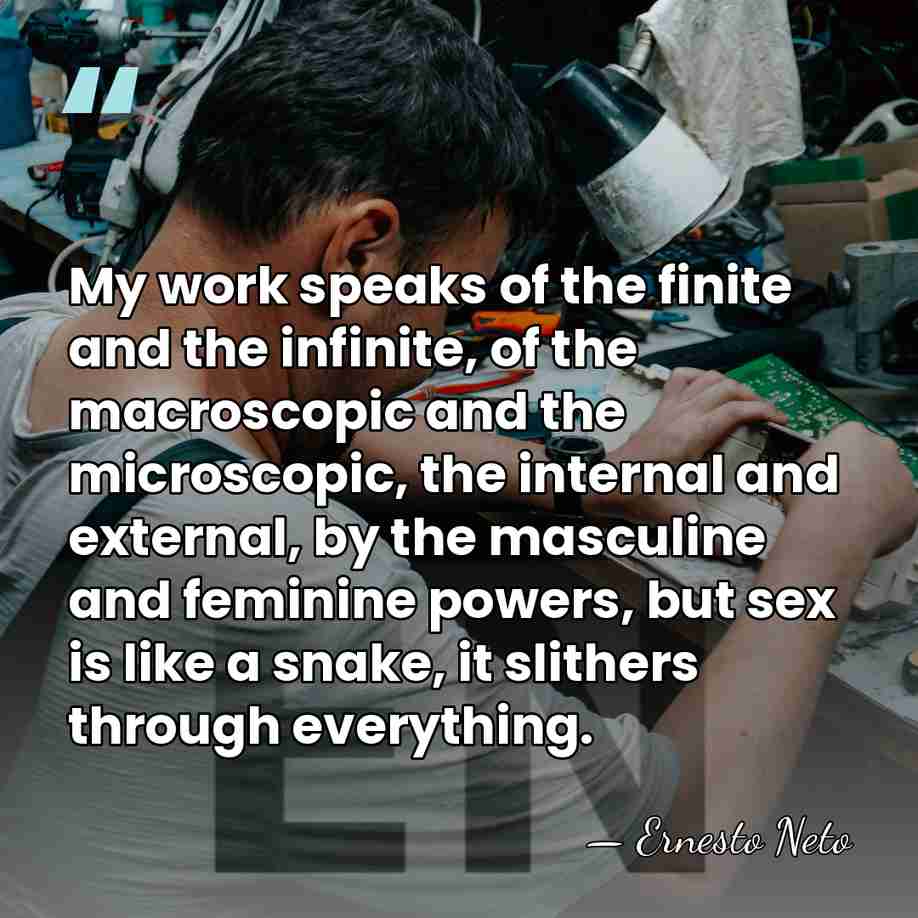 My work speaks of the finite and the infinite, of the macroscopic&hellip; - Ernesto Neto