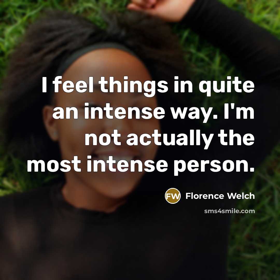 “I feel things in quite an intense way. I'm not…” quote by Florence Welch