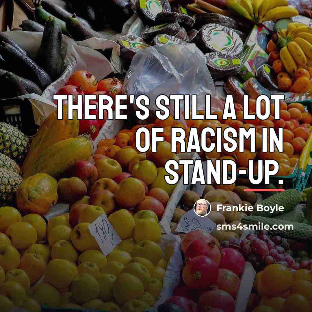 “There's still a lot of racism in stand-up.…” quote by Frankie Boyle