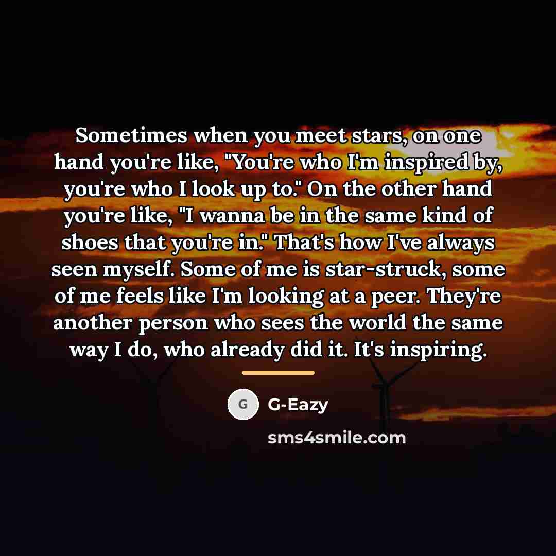 “Sometimes when you meet stars, on one hand you're like,…” quote by G-Eazy