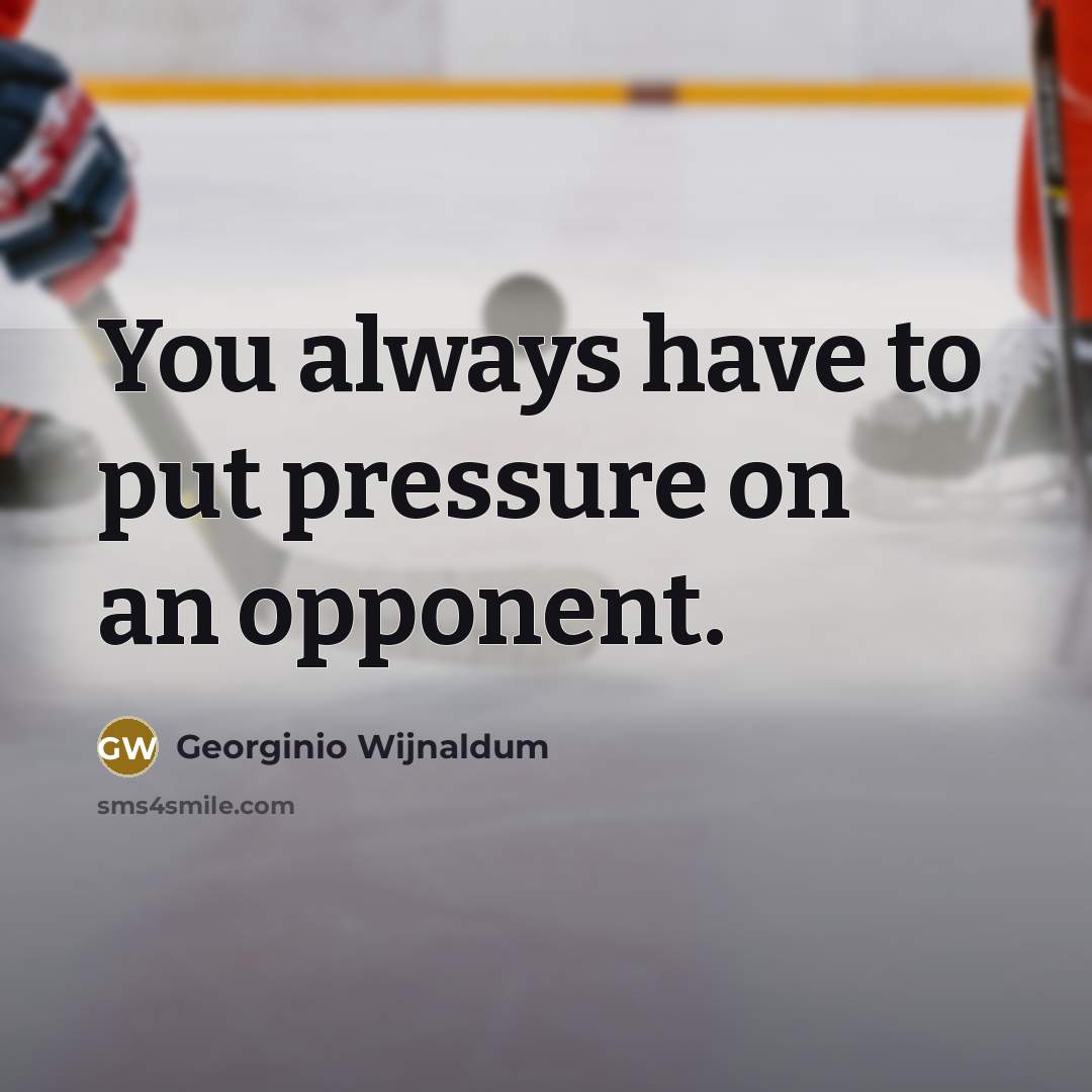 “You always have to put pressure on an opponent.…” quote by Georginio Wijnaldum