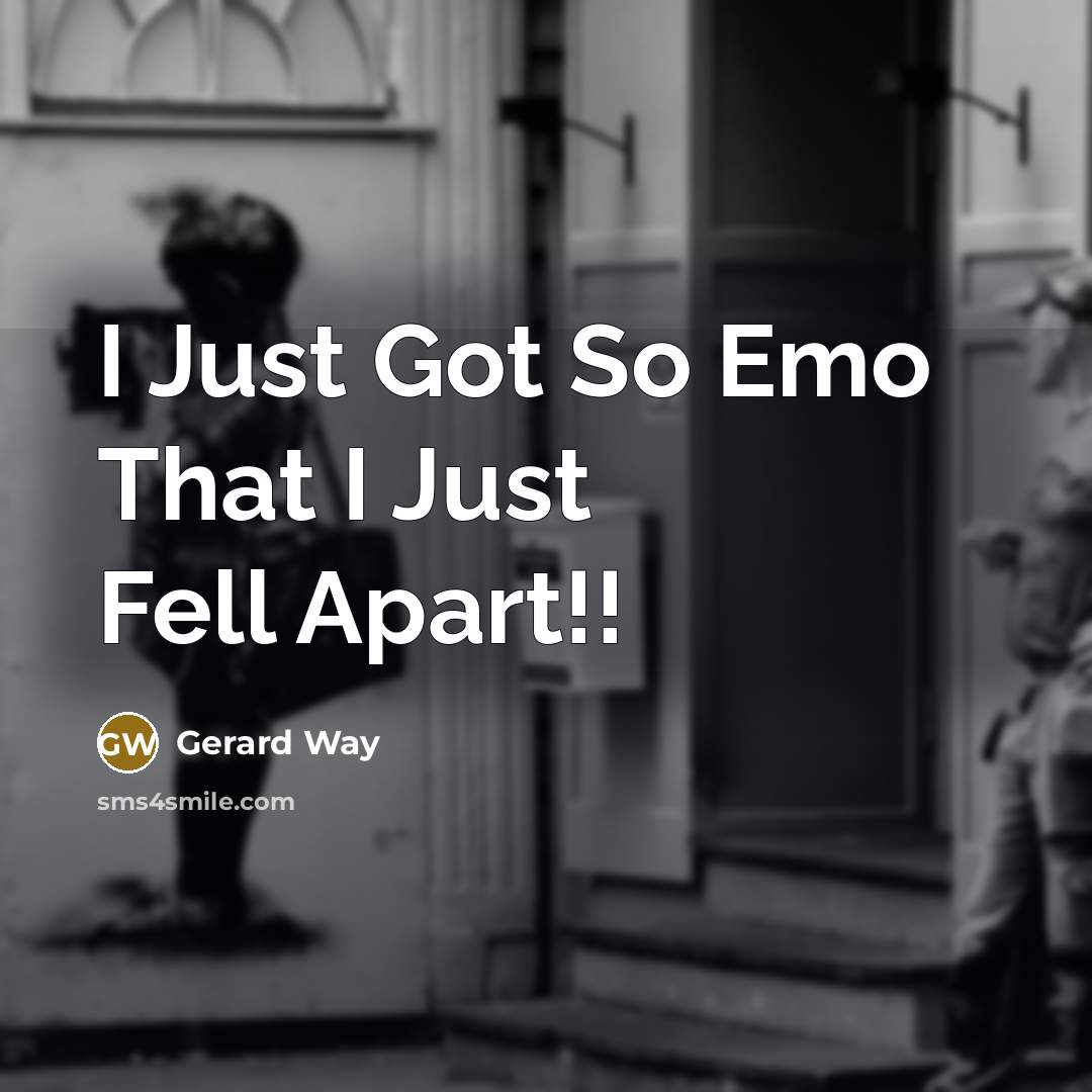 “I Just Got So Emo That I Just Fell Apart!!” quote by Gerard Way