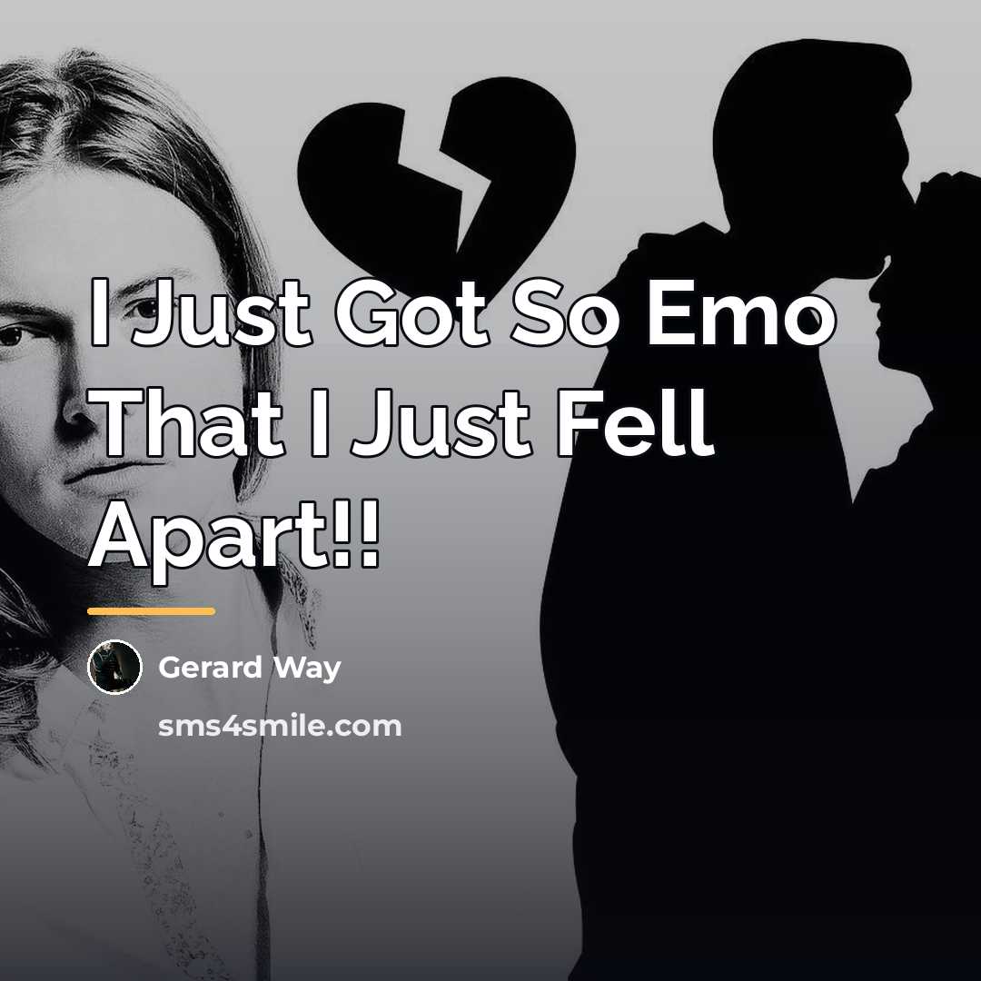 “I Just Got So Emo That I Just Fell Apart!!…” quote by Gerard Way