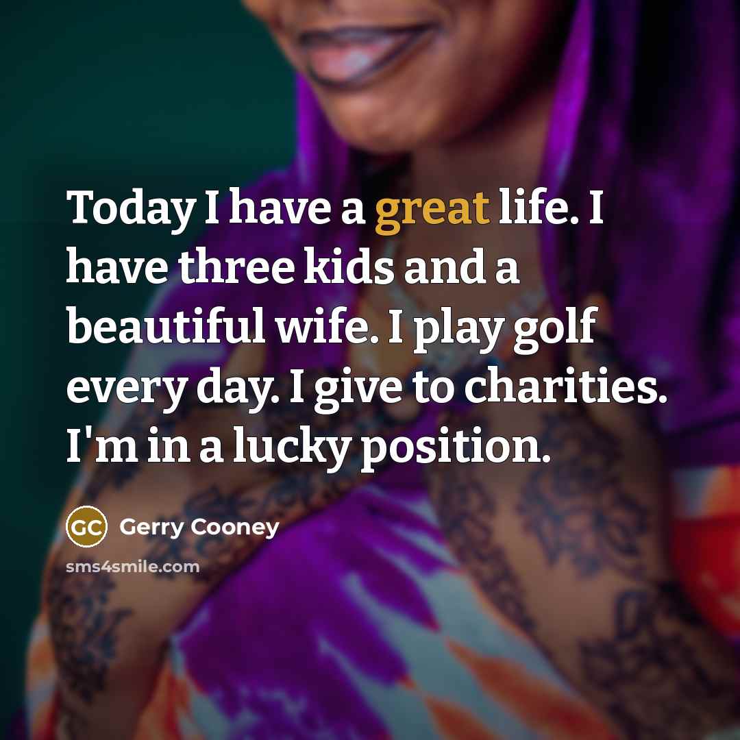 “Today I have a great life. I have three kids…” quote by Gerry Cooney