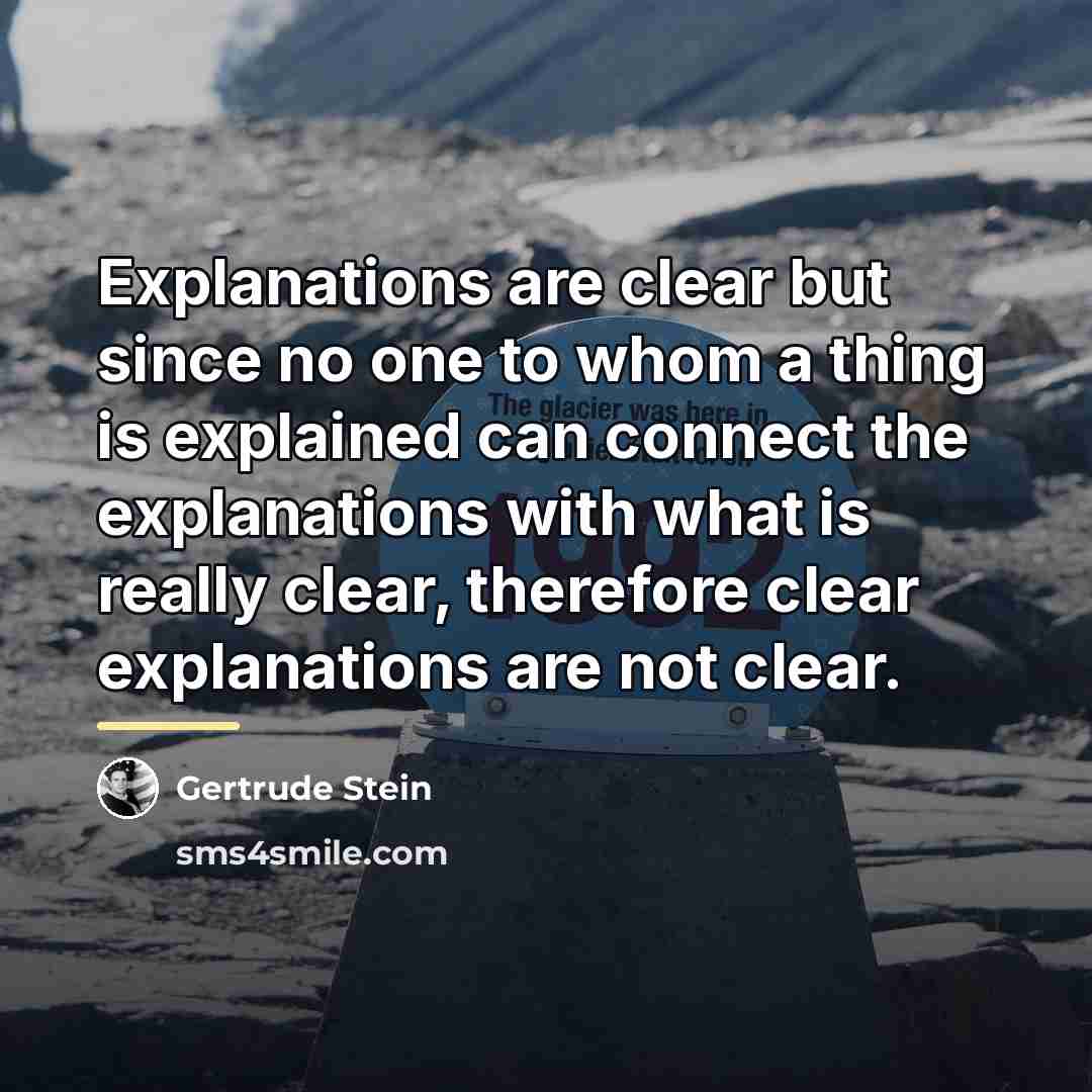 “Explanations are clear but since no one to whom a…” quote by Gertrude Stein