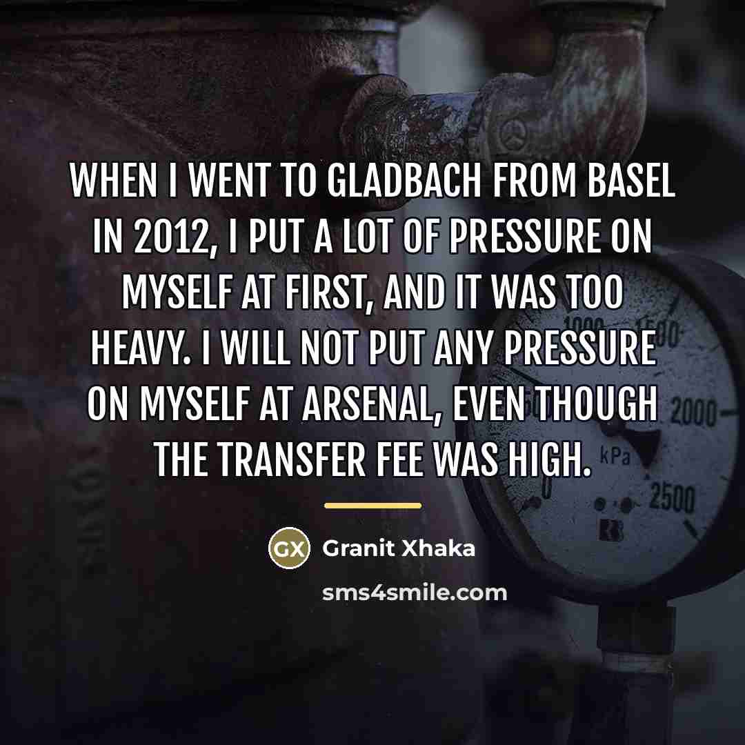 “When I went to Gladbach from Basel in 2012, I…” quote by Granit Xhaka