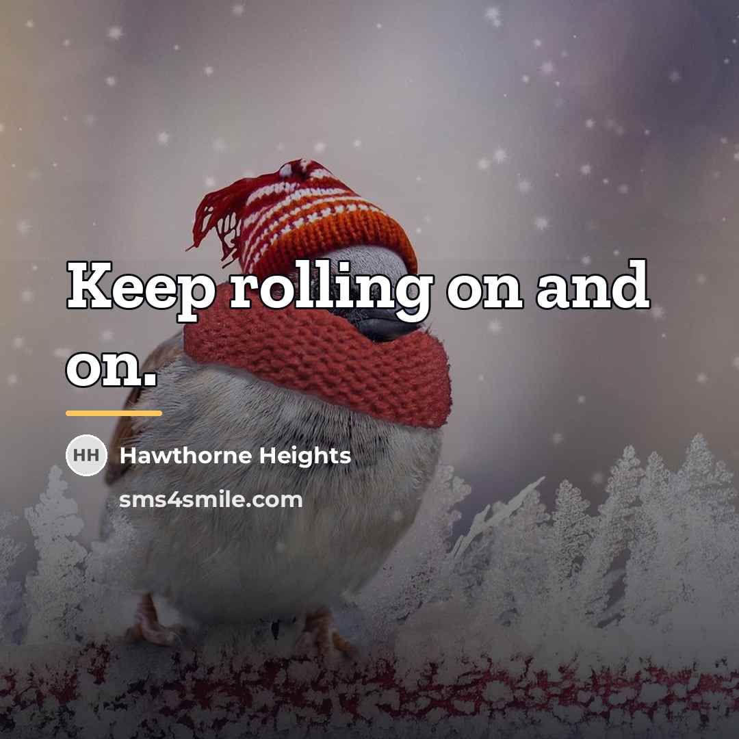 “Keep rolling on and on.…” quote by Hawthorne Heights