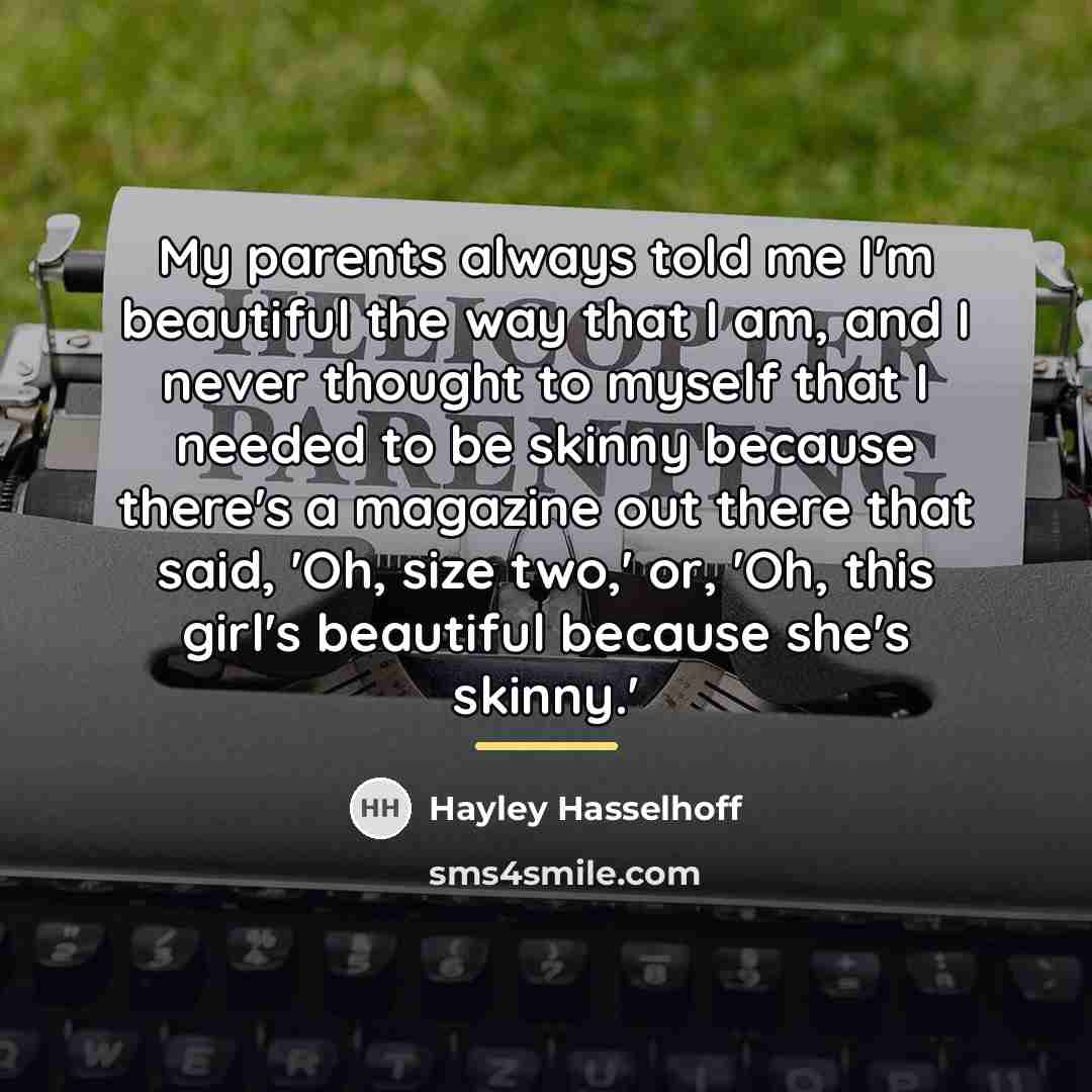 “My parents always told me I'm beautiful the way that…” quote by Hayley Hasselhoff