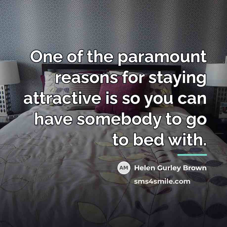 “One of the paramount reasons for staying attractive is so…” quote by Helen Gurley Brown