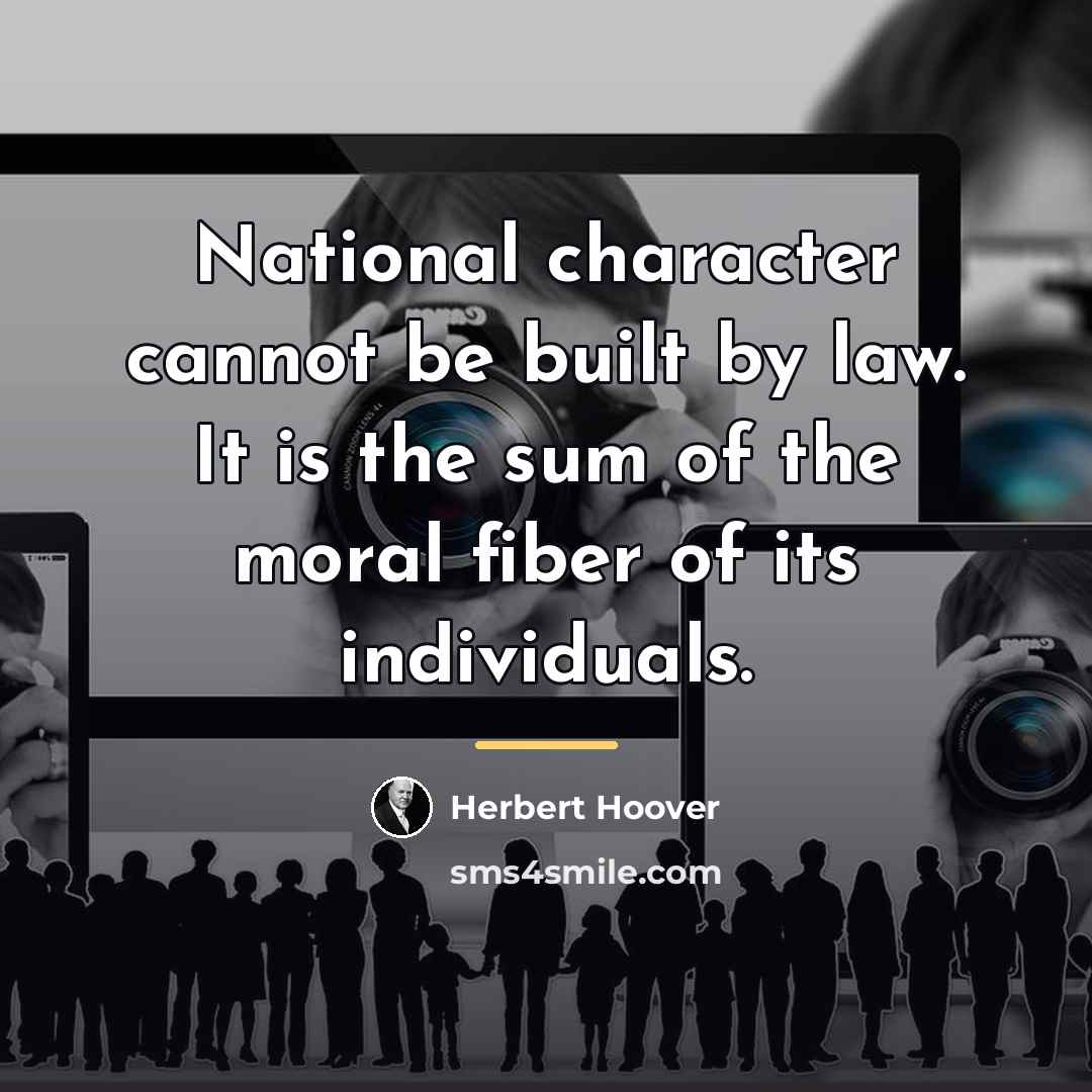 “National character cannot be built by law. It is the…” quote by Herbert Hoover