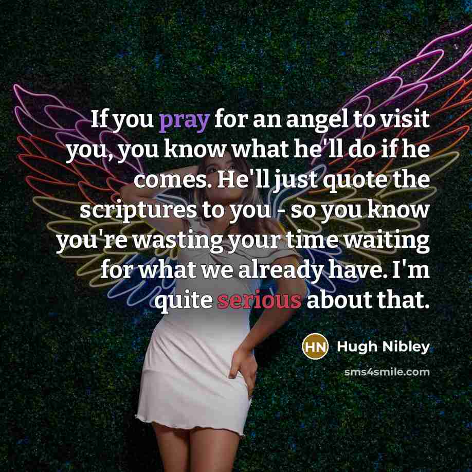 “If you pray for an angel to visit you, you…” quote by Hugh Nibley