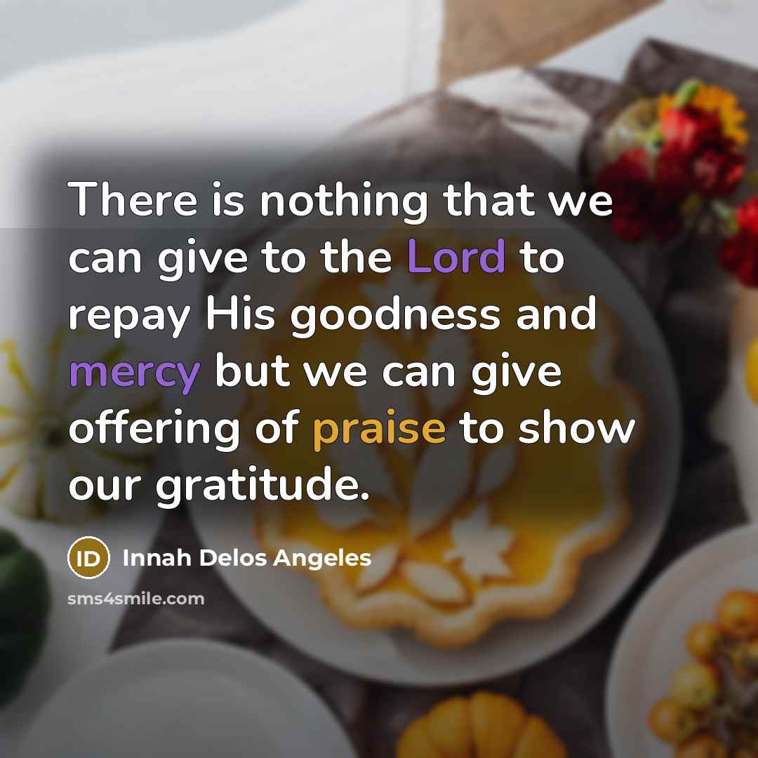 “There is nothing that we can give to the Lord…” quote by Innah Delos Angeles
