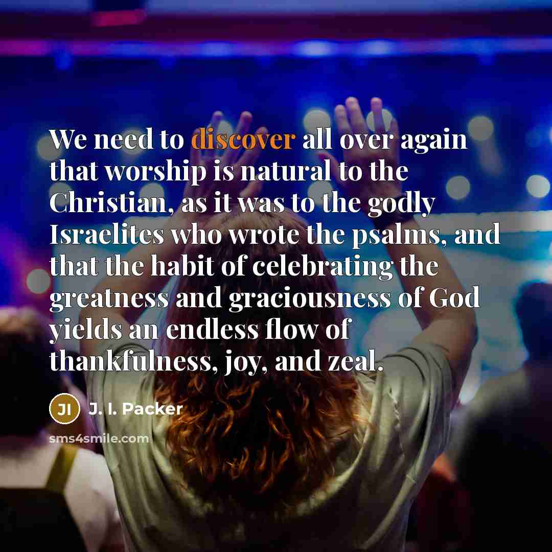 “We need to discover all over again that worship is…” quote by J. I. Packer