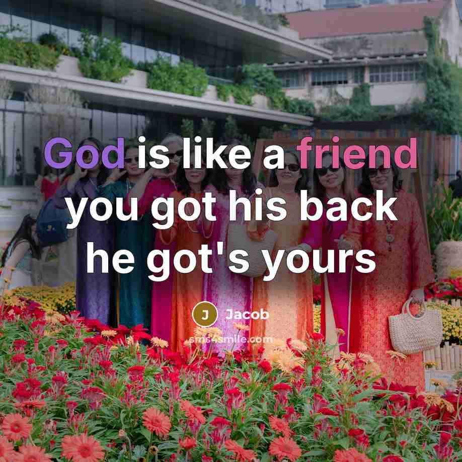 “God is like a friend you got his back he got's yours” quote by Jacob