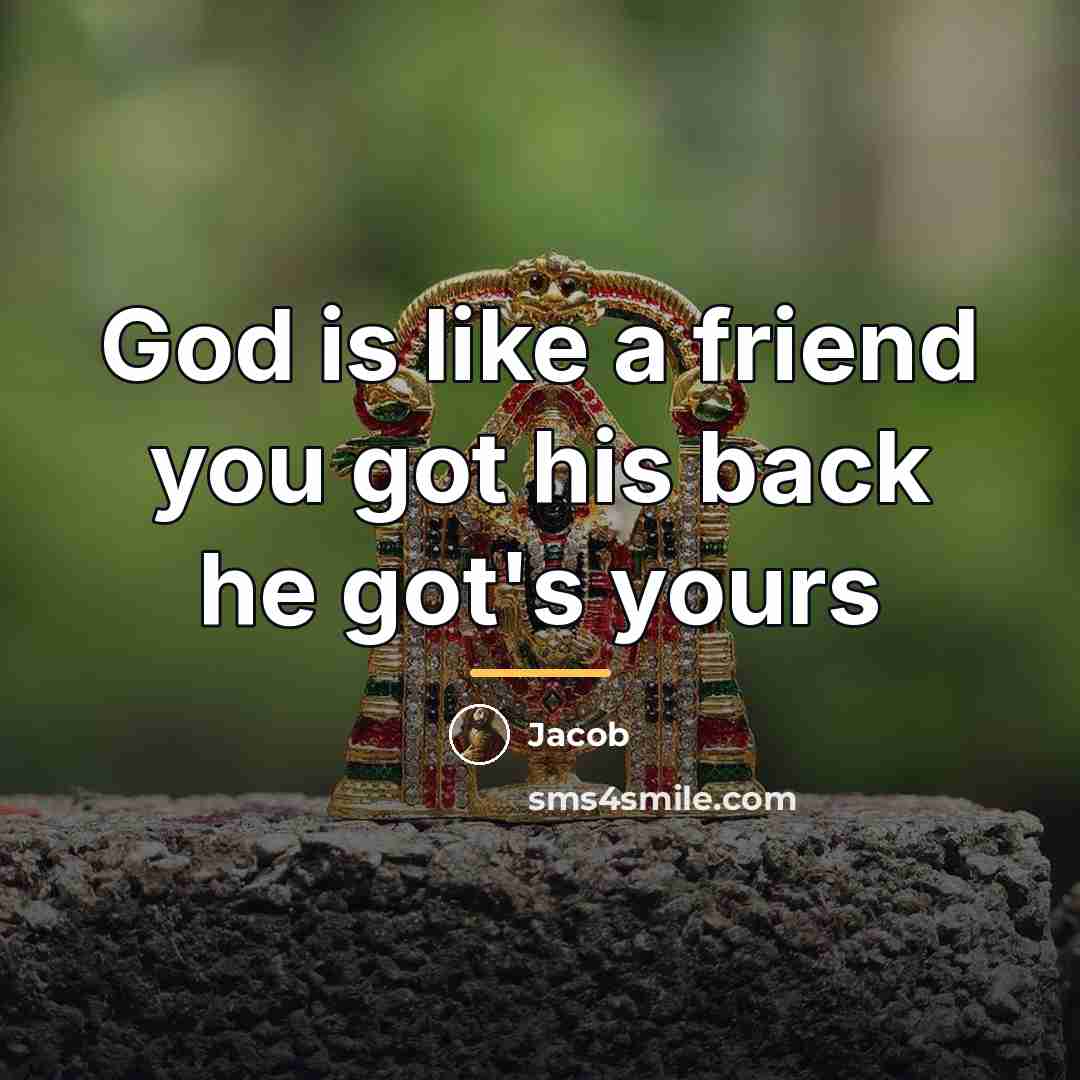 “God is like a friend you got his back he…” quote by Jacob