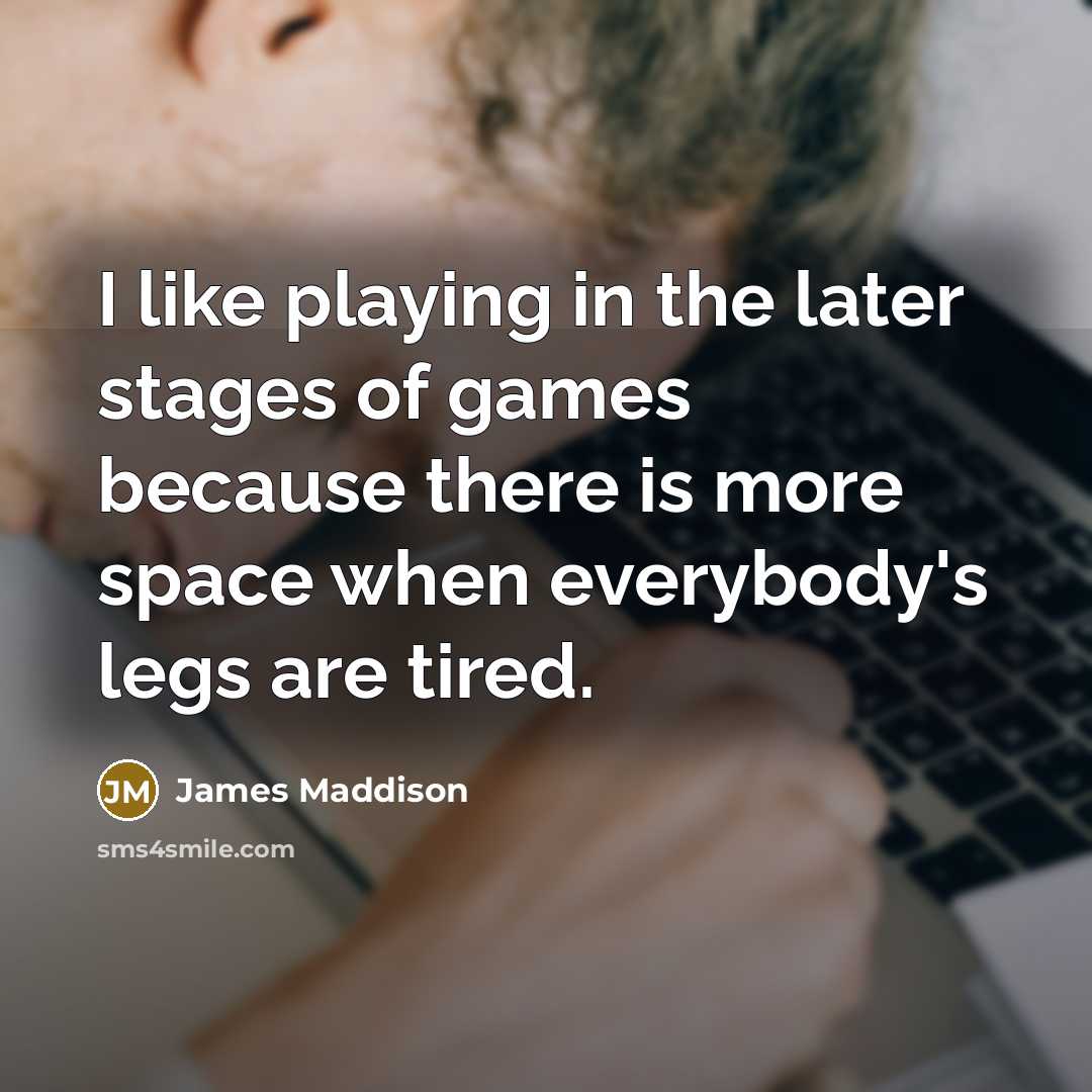 “I like playing in the later stages of games because…” quote by James Maddison