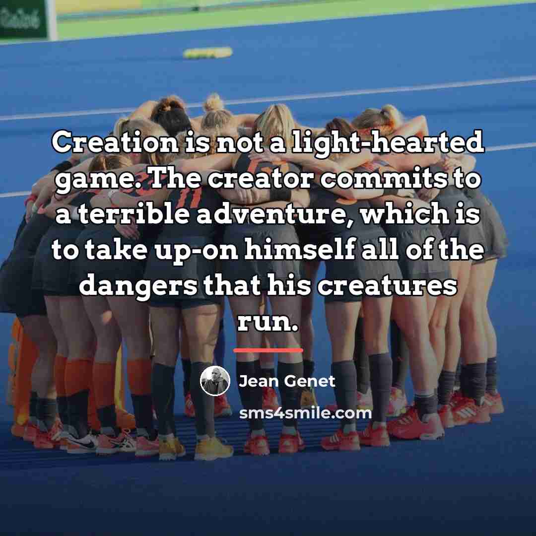 “Creation is not a light-hearted game. The creator commits to…” quote by Jean Genet