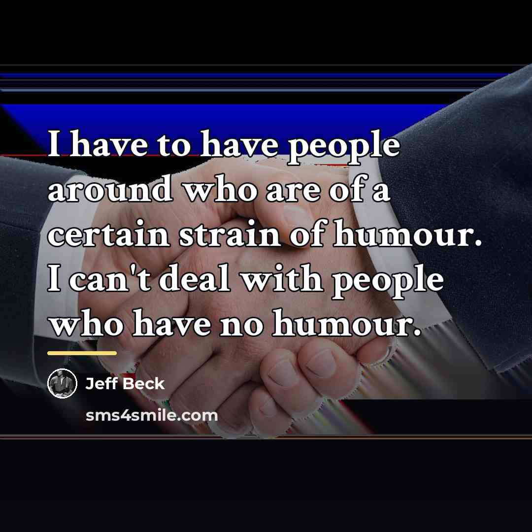 “I have to have people around who are of a…” quote by Jeff Beck