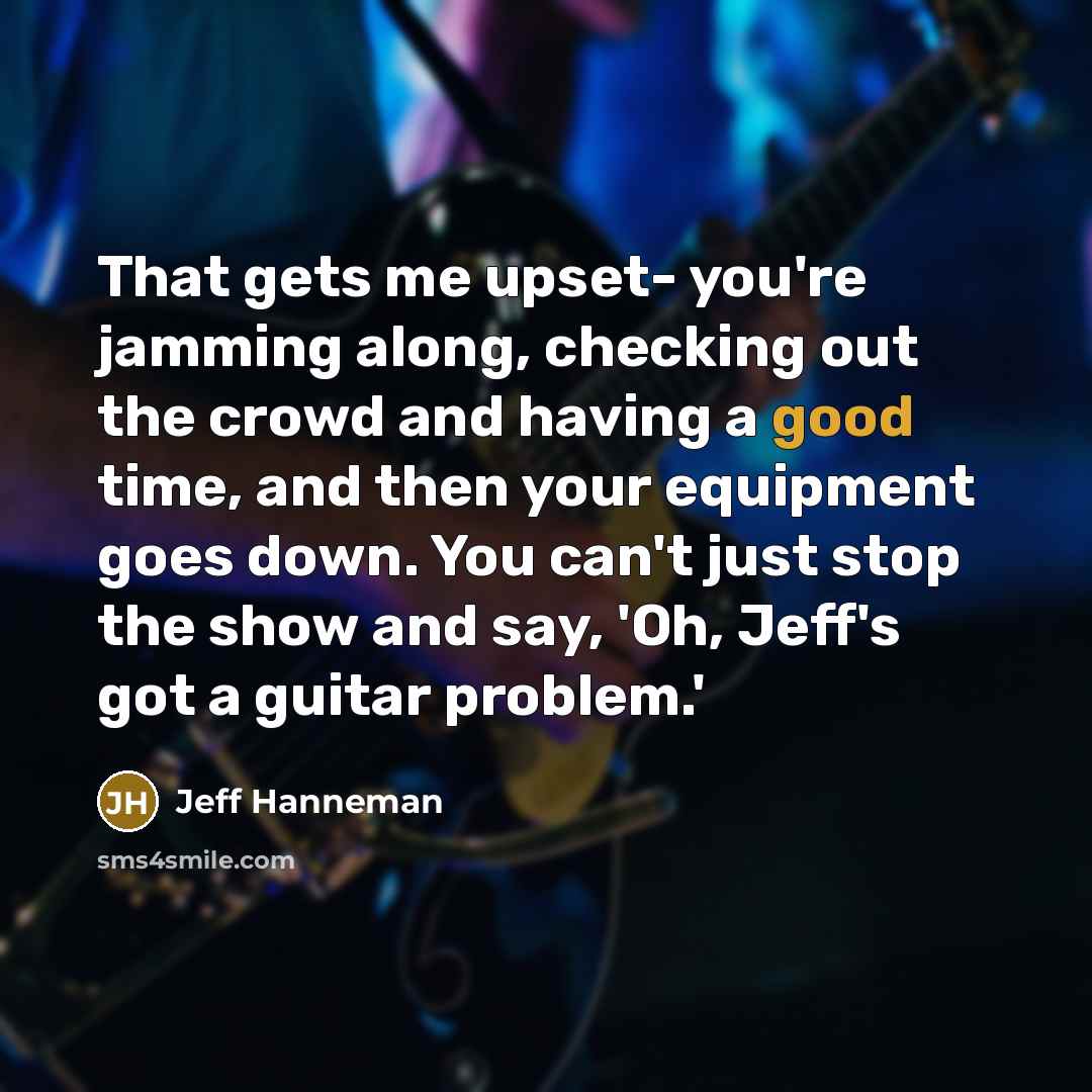 “That gets me upset- you're jamming along, checking out the…” quote by Jeff Hanneman