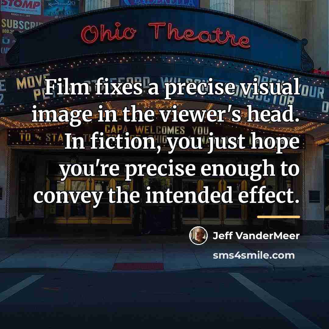 “Film fixes a precise visual image in the viewer's head.…” quote by Jeff Vandermeer