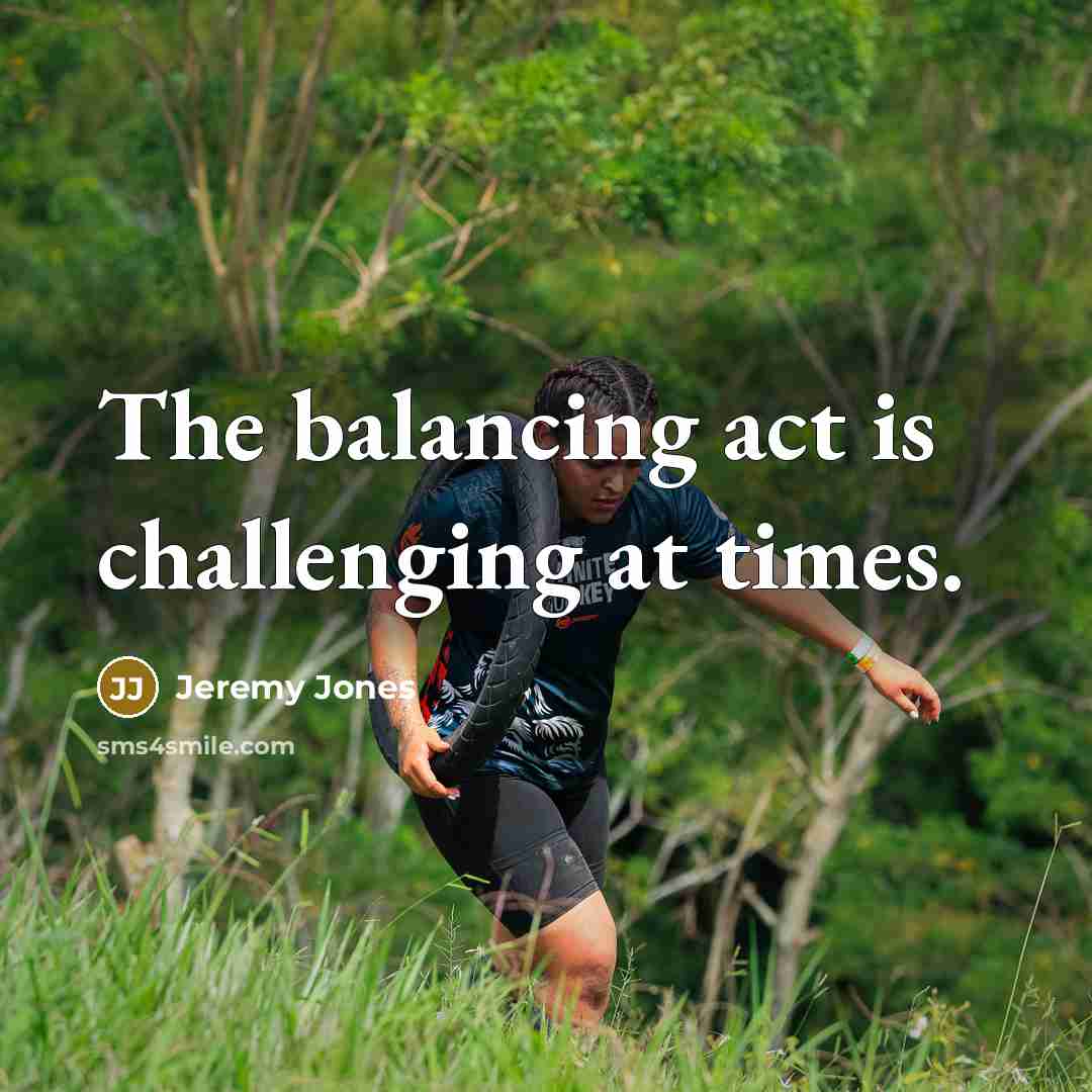 “The balancing act is challenging at times.…” quote by Jeremy Jones