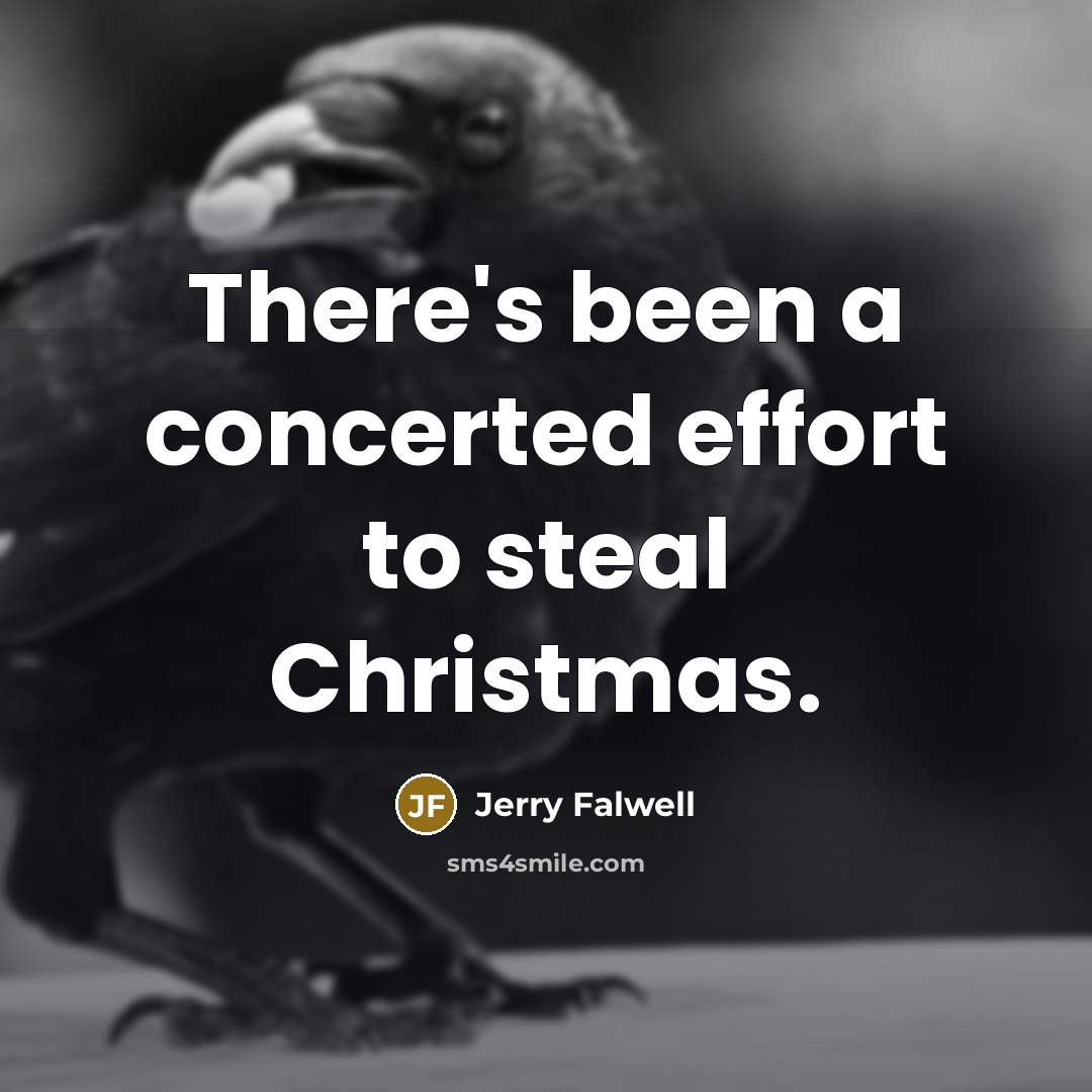 “There's been a concerted effort to steal Christmas.…” quote by Jerry Falwell