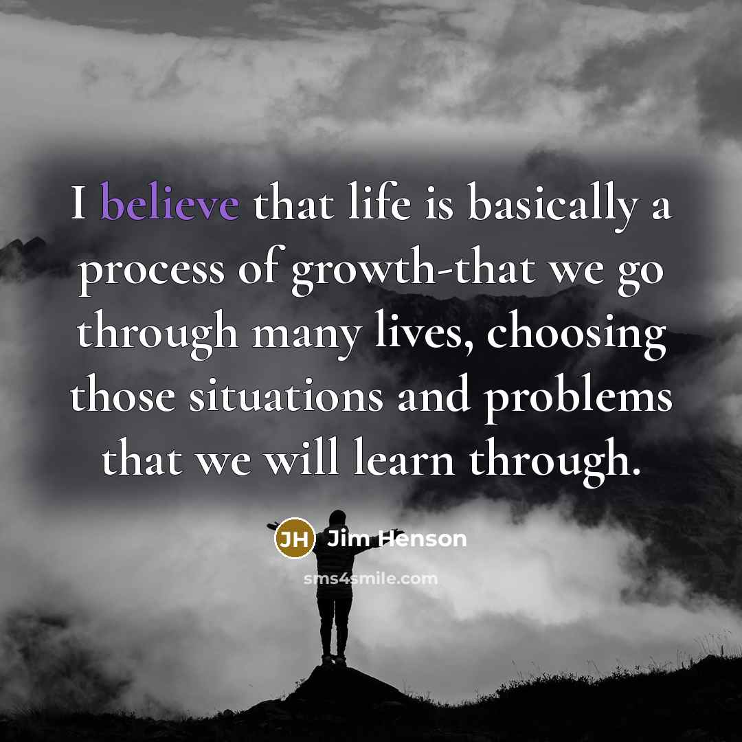 “I believe that life is basically a process of growth-that…” quote by Jim Henson
