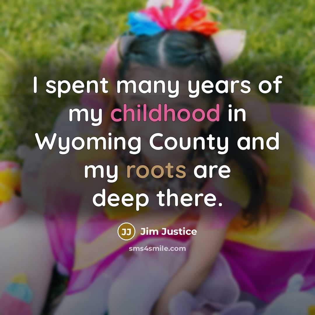 “I spent many years of my childhood in Wyoming County…” quote by Jim Justice