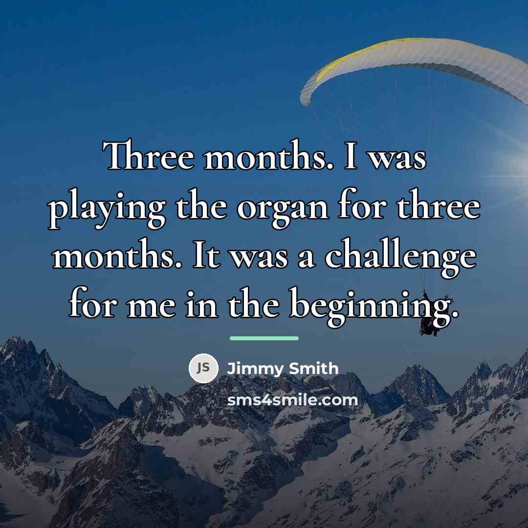 “Three months. I was playing the organ for three months.…” quote by Jimmy Smith